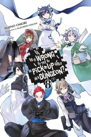 [Is It Wrong to Try to Pick Up Girls in a Dungeon? Light Novels 08] • Dungeon Ni Deai Wo Motomeru No Wa Machigatteiru No Darou Ka - Volume 08